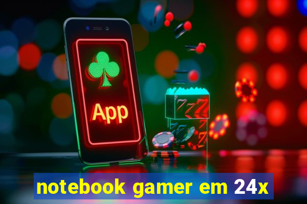 notebook gamer em 24x